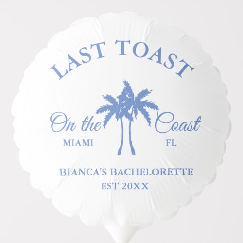 Last Toast on the coast Beach Bachelorette party  Balloon