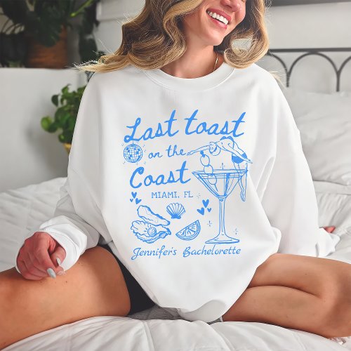 Last Toast On The Coast Beach Blue Bachelorette Sweatshirt