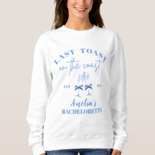 Last toast on the coast blue bachelorette party sweatshirt