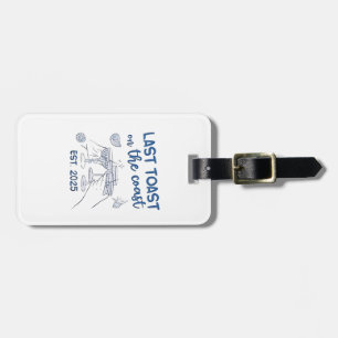 Last Toast on the Coast Est 2025 Luggage Tag
