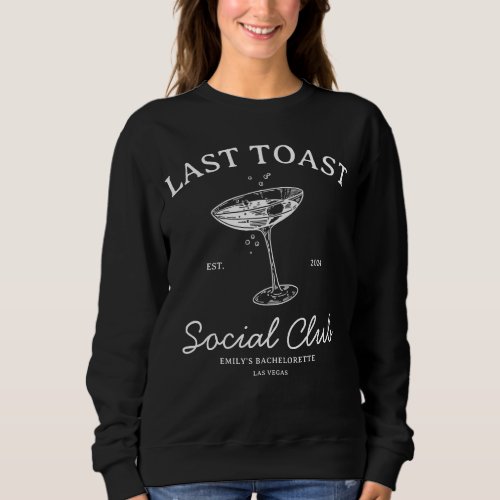 Last toast Social  Club Bachelorette Party Merch Sweatshirt