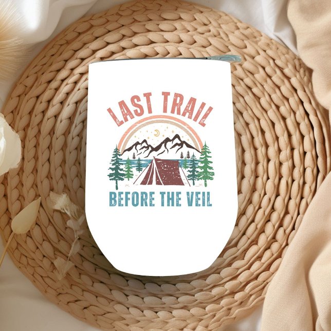 Last Trail Before The Veil Bachelorette Weekend  Thermal Wine Tumbler (Creator Uploaded)