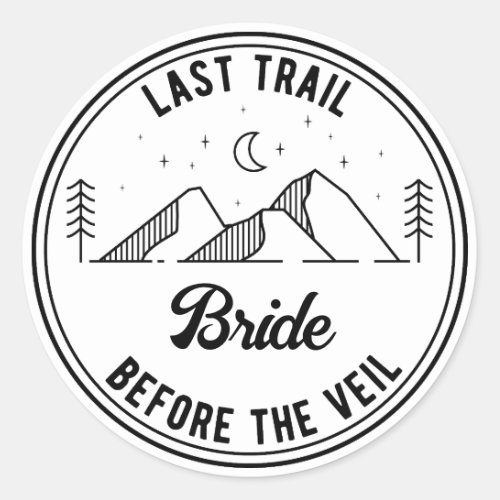 Last Trail Before The Veil  Hiking Bachelorette Classic Round Sticker
