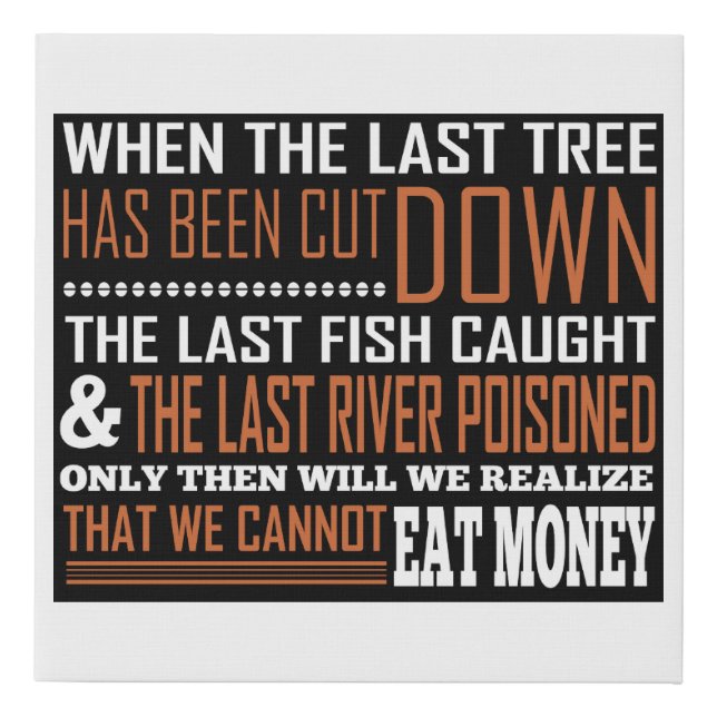 Last Tree Has Cut Down Realize We Cant Eat Money Faux Canvas Print (Front)