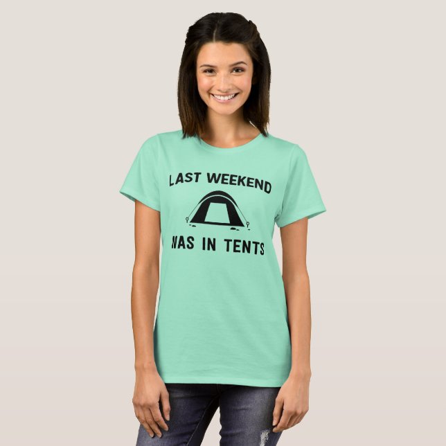 Last weekend was in tents T-Shirt (Front Full)