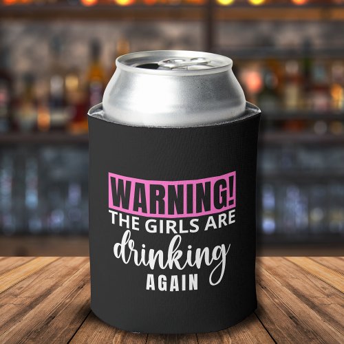 Latas Friend Warning The Girls are Drinking Can Cooler