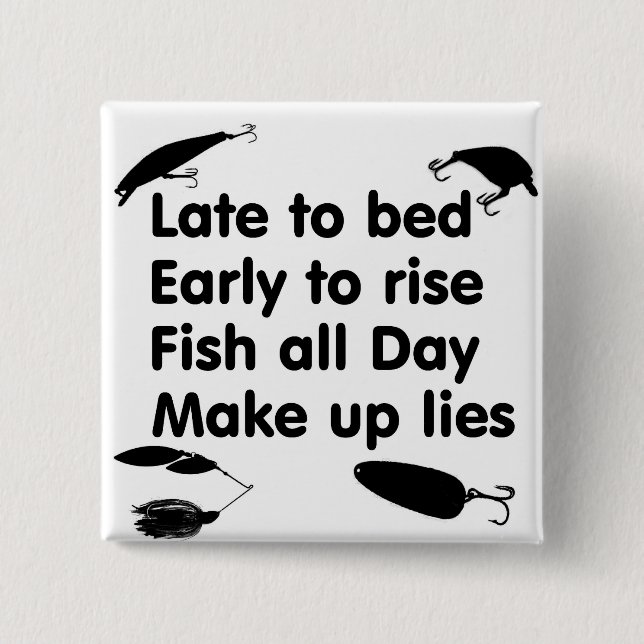 late bed, early rise, fish day, make lies pinback button (Front)