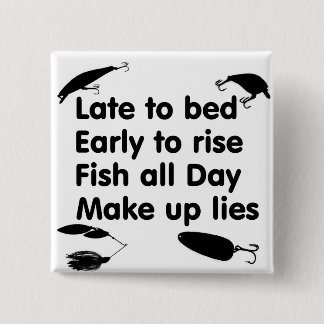 late bed, early rise, fish day, make lies pinback button
