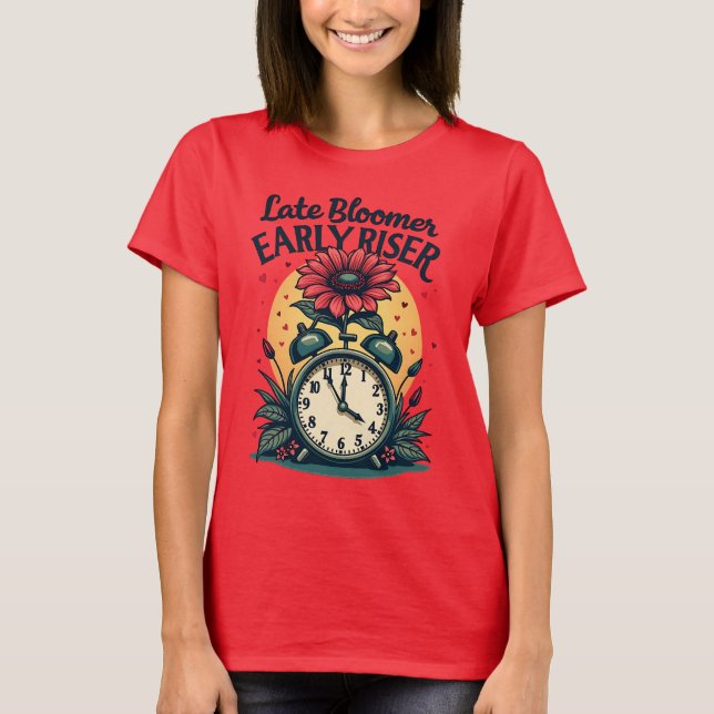 Late Bloomer Early Riser Motivation T-Shirt (Front)