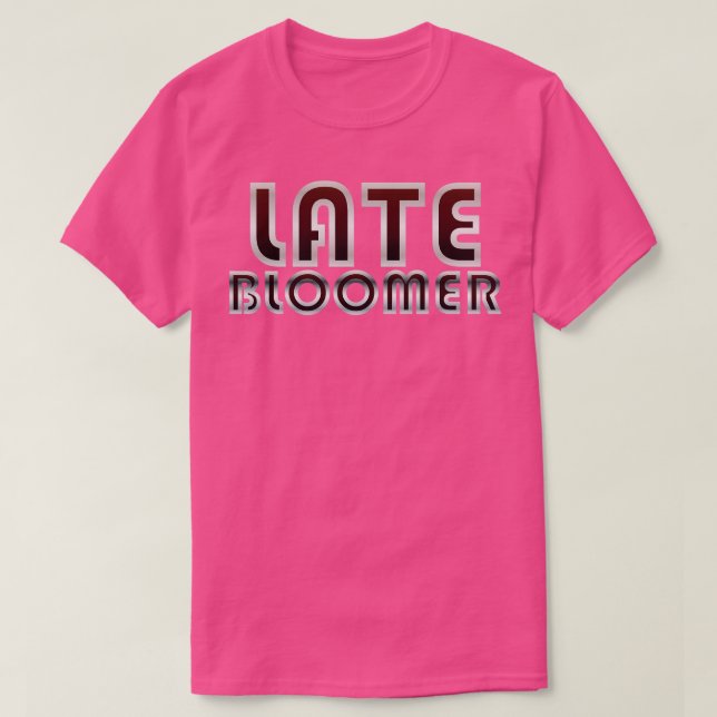 Late Bloomer T-Shirt (Design Front)