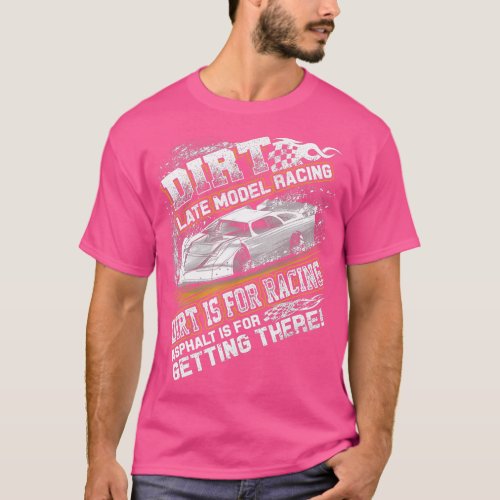 Late Model Modified Dirt rack Racing Dirt Is For R T_Shirt