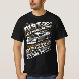 Late Model Modified Dirt Track Racing Dirt Is For  T-Shirt