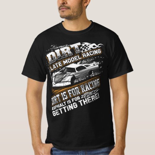 Late Model Modified Dirt Track Racing Dirt Is For  T_Shirt