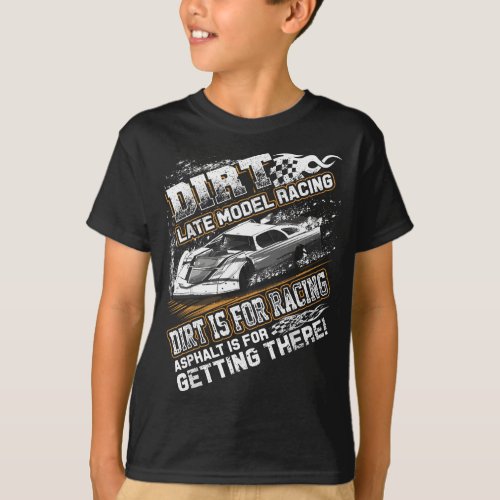 Late Model Modified Dirt Track Racing Dirt Is For  T_Shirt