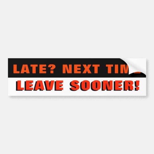 Late Next Time Leave Sooner Red Black and White Bumper Sticker