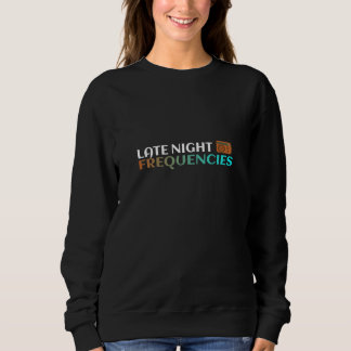 Late Night Frequencies Sweatshirt