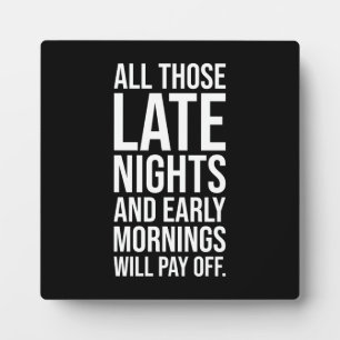 Late Nights Early Mornings - Hustle, Success Plaque