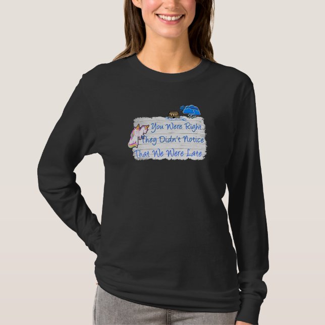 Late Unicorns Missed Noahs Ark Unicorn T-Shirt (Front)
