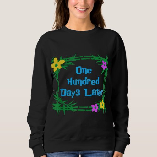 Later 100th day of school teacher or pupil sweatshirt