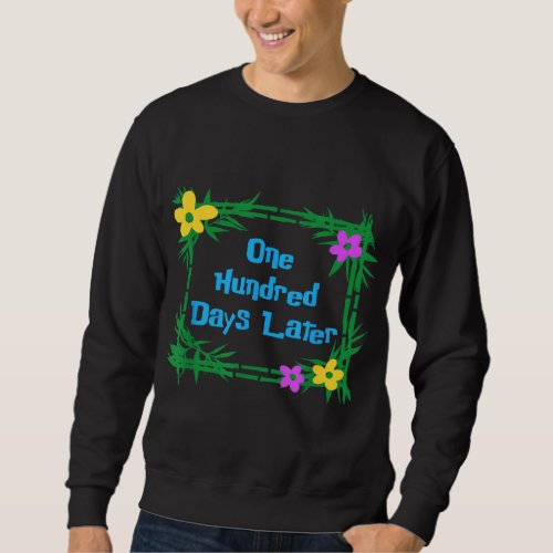 Later 100th day of school teacher or pupil sweatshirt
