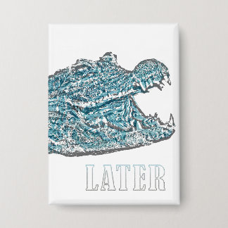 Later Alligator Button