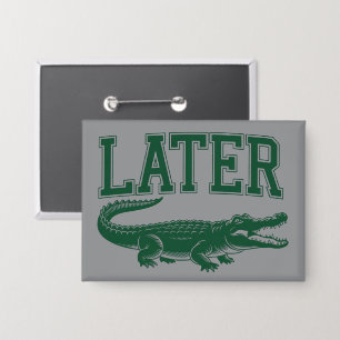 Later Alligator Funny Gator Joke Saying  Button