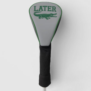 Later Alligator Funny Gator Joke Saying Golf Head Cover