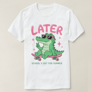 Later Alligator School's Out Summer T-Shirt