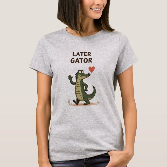 Later Gator Funny Alligator Goodbye T-Shirt (Front)