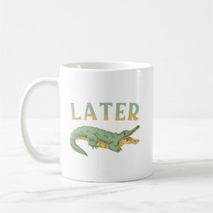 Later Gator Funny Alligator Sarcastic Crocodile Coffee Mug