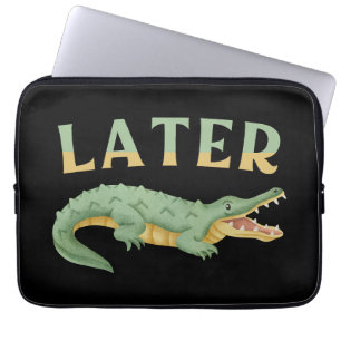Later Gator Funny Alligator Sarcastic Crocodile Laptop Sleeve