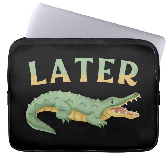 Later Gator Funny Alligator Sarcastic Crocodile Laptop Sleeve (Front)