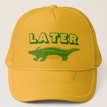 Later Gator Green Alligator Croc Crocodile Reptile Trucker Hat by rebeccaheartsny at Zazzle