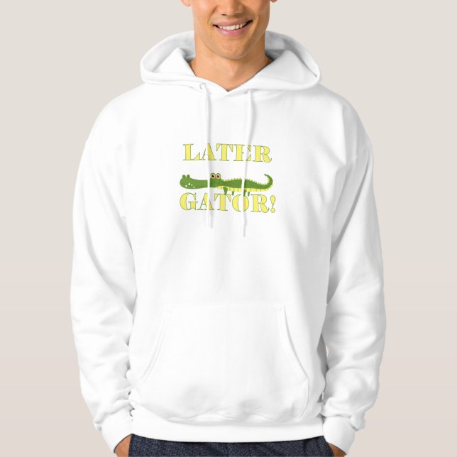Later Gator Hoodie (Front)