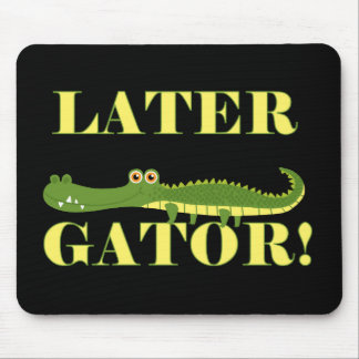 Later Gator Mouse Pad
