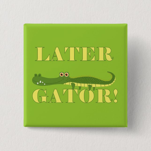 Later Gator Pinback Button (Front)