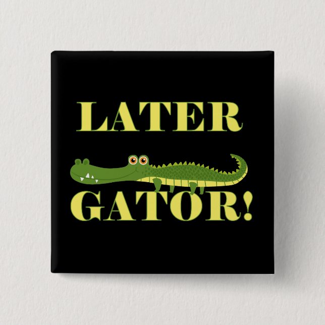 Later Gator Pinback Button (Front)