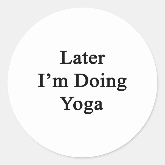 Later I'm Doing Yoga Stickers