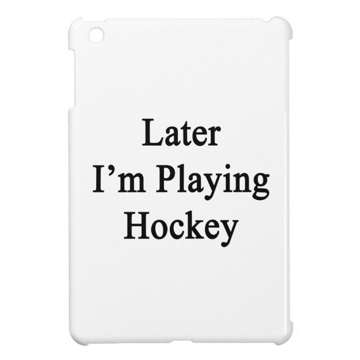 Later I'm Playing Hockey Cover For The iPad Mini