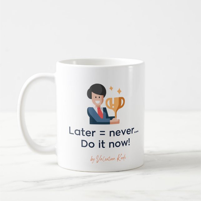 Later Is Never Do It Now Coffee Mug (Left)