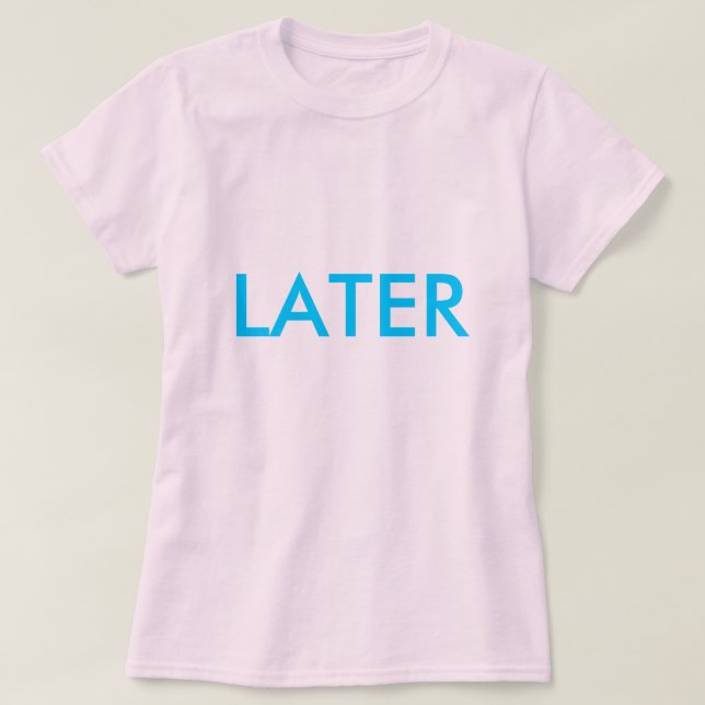 "LATER" Shirt (Design Front)