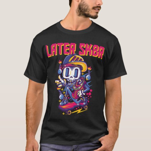 Later Sk8r T_Shirt