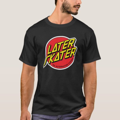 Later Skater T_Shirt