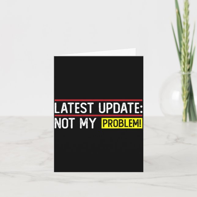 Latest Update_ Not Problem Funny Sarcastic Humor Card (Front)