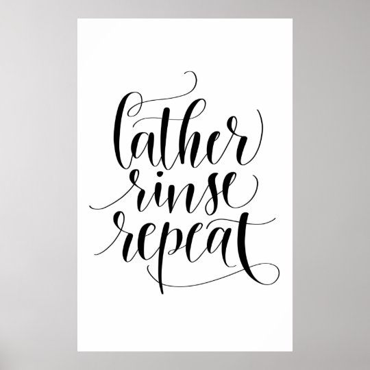Lather Rinse Repeat Poster | Zazzle.com