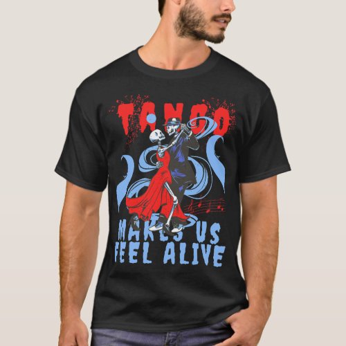 Latin Dance makes us feel Alive Dancing Skeleton T T_Shirt