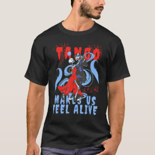 Latin Dance makes us feel Alive Dancing Skeleton T T-Shirt