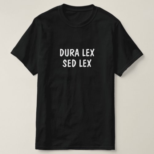 Latin Dura lex sed lex T_Shirt