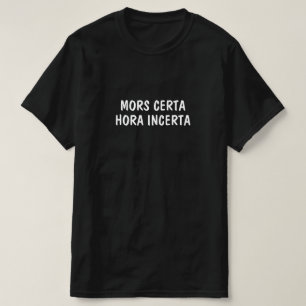 Latin: Mors Certa, Hora Incerta T-Shirt