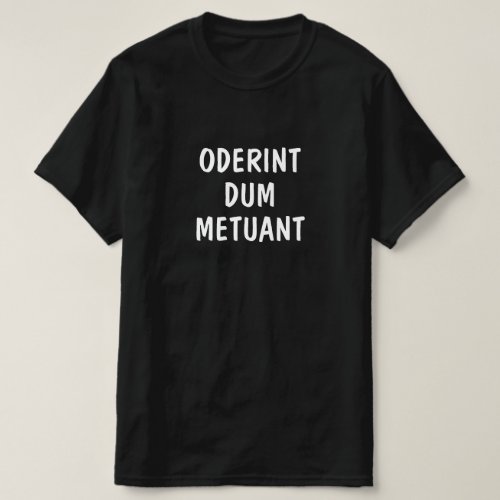 Latin Oderint dum metuant T_Shirt